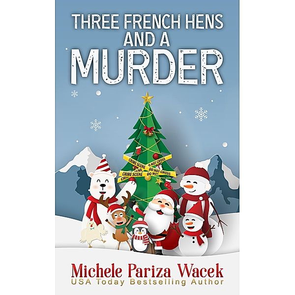 Three French Hens and a Murder (A Charlie Kingsley Cozy Novella, #4) / A Charlie Kingsley Cozy Novella, Michele PW (Pariza Wacek)