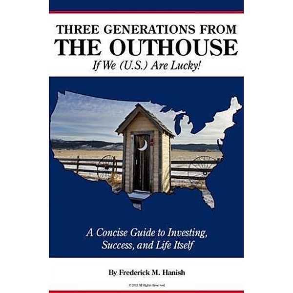 Three Generations From the Outhouse... If We (U.S.) Are Lucky!, Frederick M. Hanish