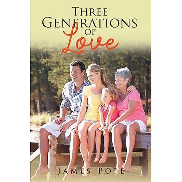 Three Generations of Love / Brilliant Books Literary, James Pope