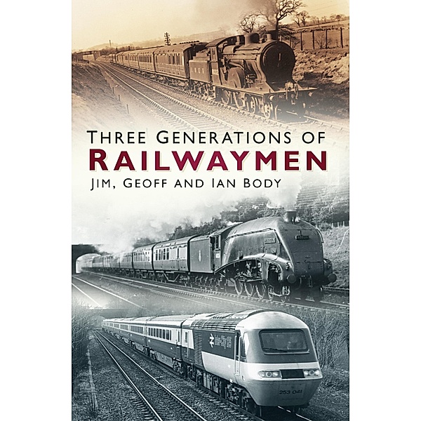 Three Generations of Railwaymen, Jim Body, Geoff Body, Ian Body