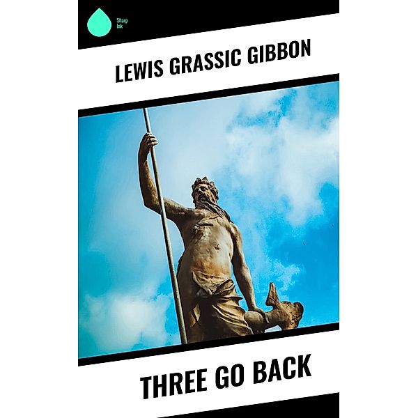 Three Go Back, Lewis Grassic Gibbon