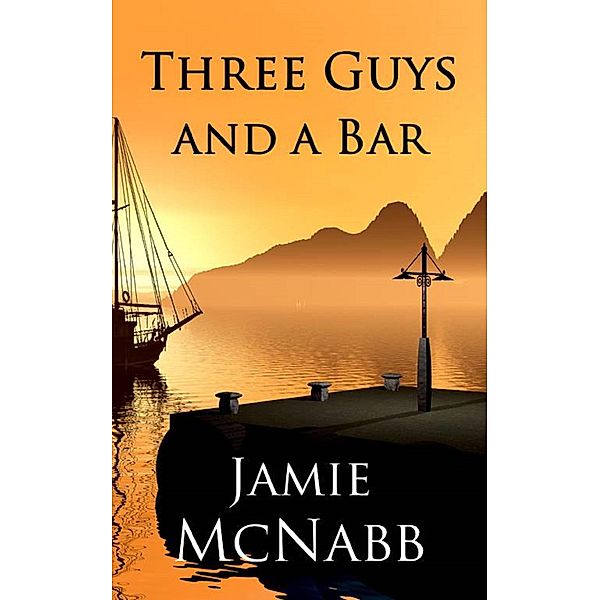 Three Guys and a Bar (The Three Guys, #1) / The Three Guys, Jamie McNabb