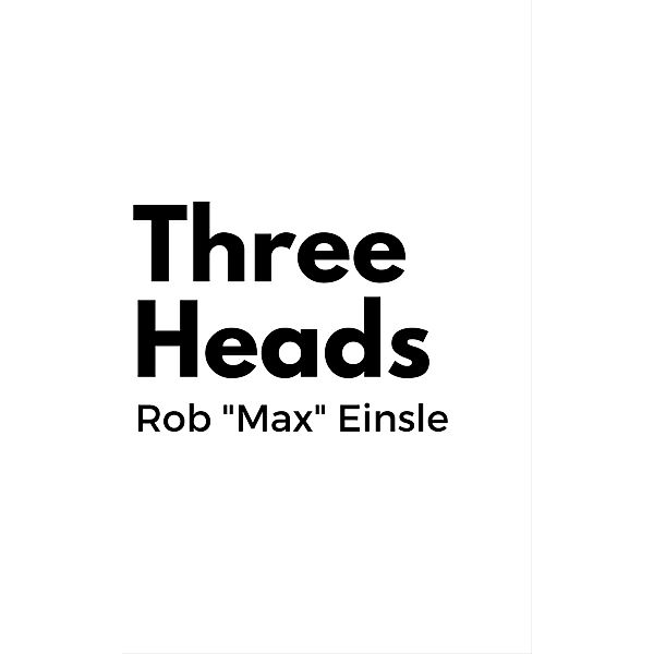 Three Heads / Rob Max Einsle, Rob Max Einsle