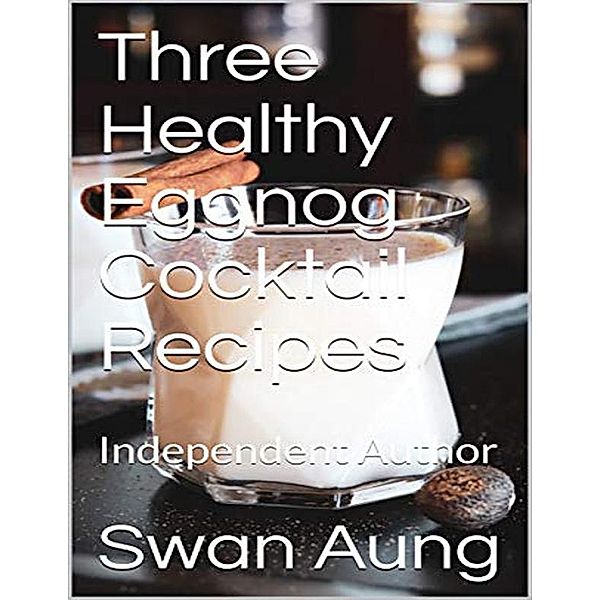 Three Healthy Eggnog Cocktail Recipes, Swan Aung