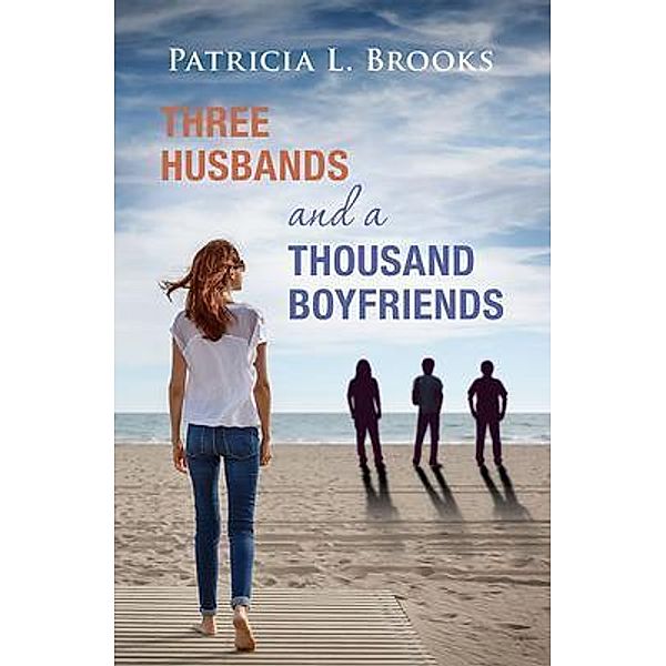 Three Husbands and a Thousand Boyfriends / Brooks Goldmann Publishing, LLC, Patricia Brooks