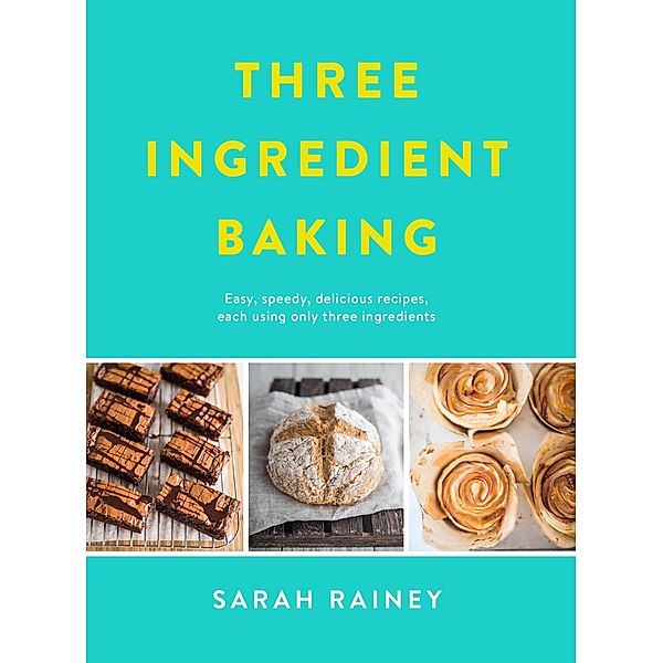 Three Ingredient Baking, Sarah Rainey