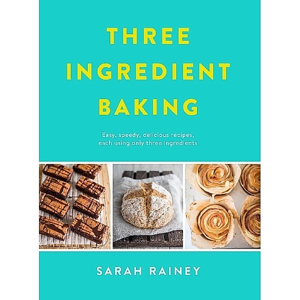 Three Ingredient Baking, Sarah Rainey