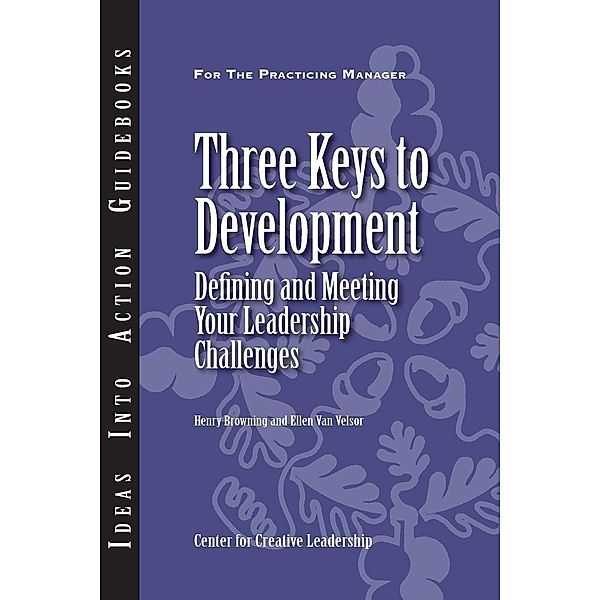 Three Keys to Development: Defining and Meeting Your Leadership Challenges, Henry Browning, Ellen van Velsor