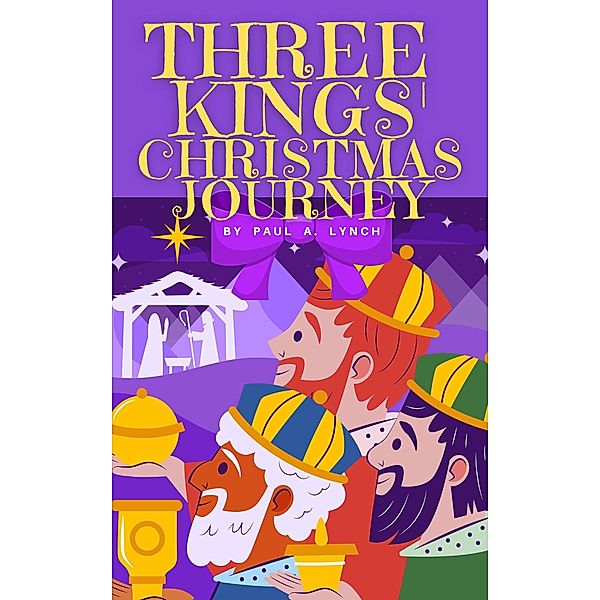 Three Kings' Christmas Journey, Paul A. Lynch
