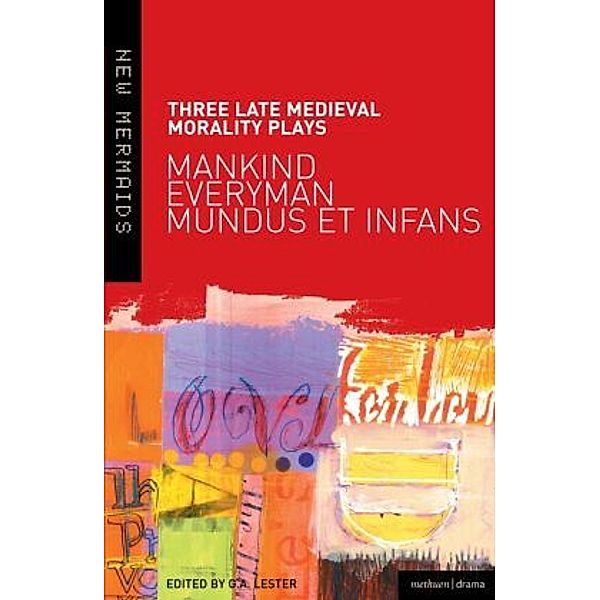 Three Late Medieval Morality Plays: Everyman, Mankind and Mundus et Infans, G. A. Lester