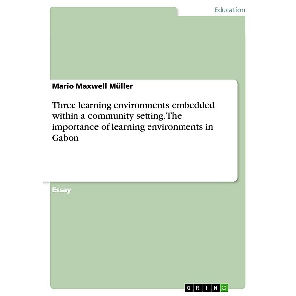 Three learning environments embedded within a community setting. The importance of learning environments in Gabon, Mario Maxwell Müller