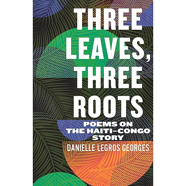 Three Leaves, Three Roots, Danielle Legros Georges