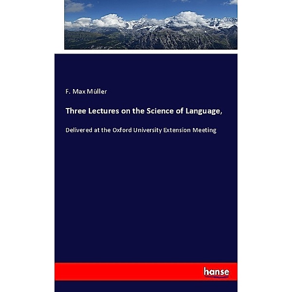 Three Lectures on the Science of Language,, F. Max Müller