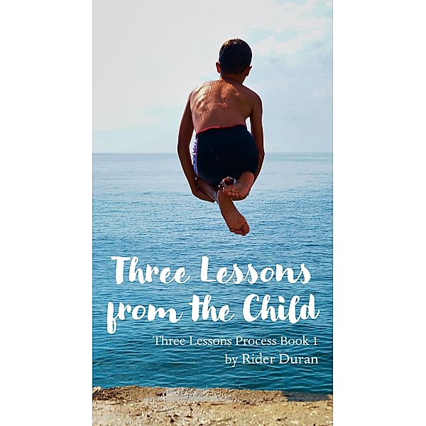 Three Lessons from the Child (Three Lessons Tarot Process, #1) / Three Lessons Tarot Process, Rider Duran