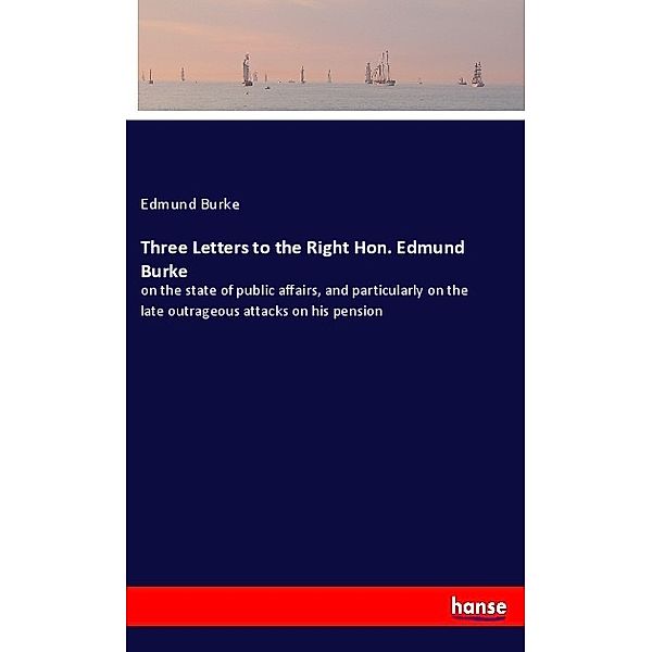 Three Letters to the Right Hon. Edmund Burke, Edmund Burke