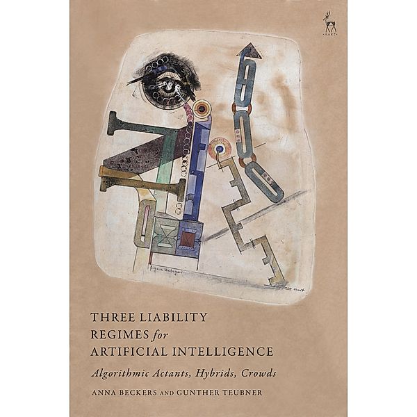 Three Liability Regimes for Artificial Intelligence, Anna Beckers, Gunther Teubner