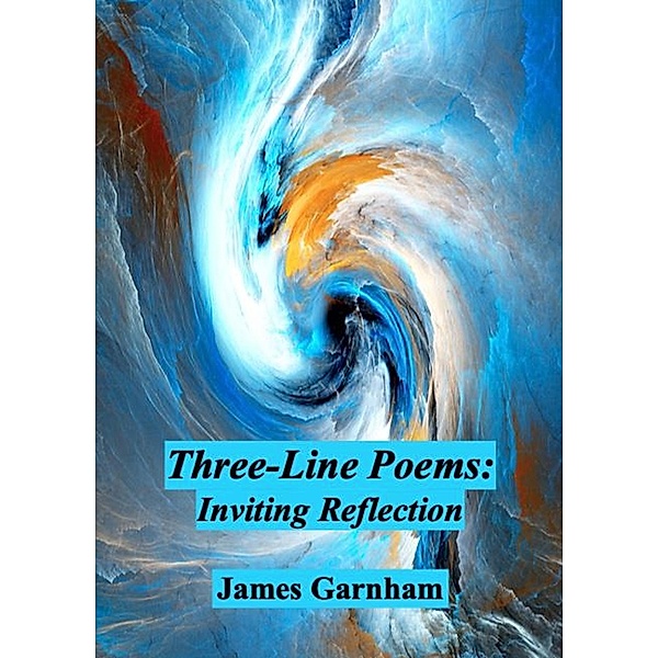 Three-Line Poems: Inviting Reflection, James Garnham