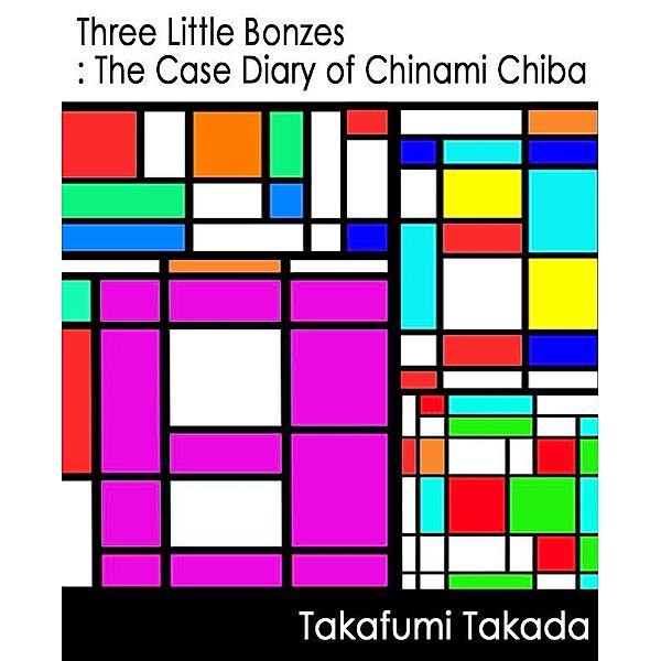 Three Little Bonzes: The Case Diary of Chinami Chiba, Takafumi Takada