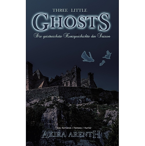 Three little Ghosts - Die geistreichste Kurzgeschichte der Saison, Akira Arenth