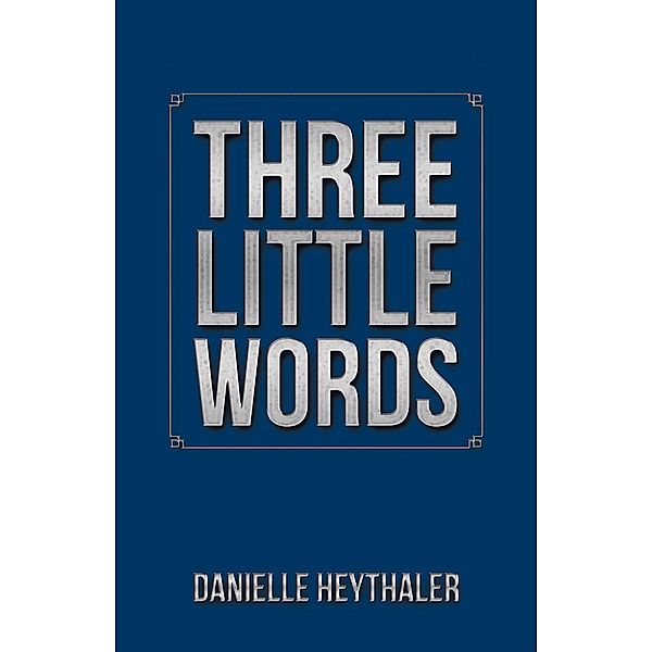 Three Little Words, Danielle Heythaler