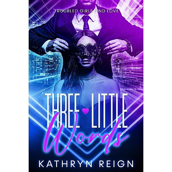 Three Little Words (Troubled Girls Find Love) / Troubled Girls Find Love, Kathryn Reign