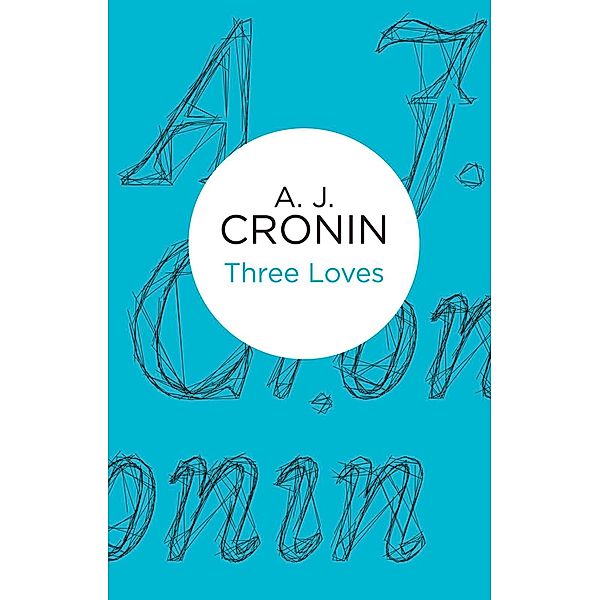 Three Loves, A. J. Cronin