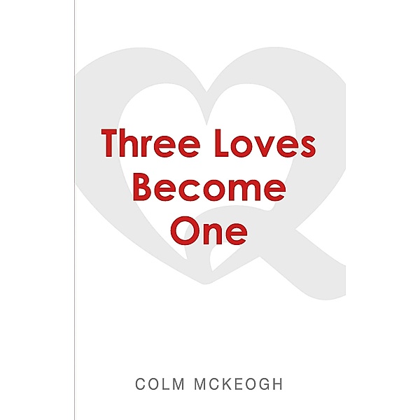 Three Loves Become One, Colm Mckeogh