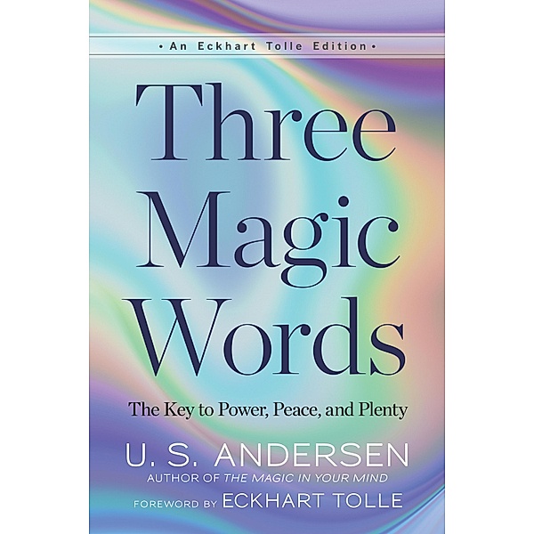 Three Magic Words / An Eckhart Tolle Edition, U. S. Andersen