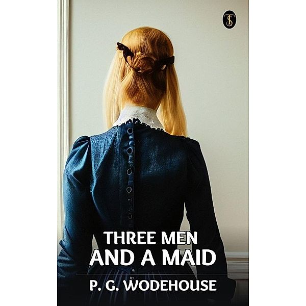 Three Men And A Maid, P. G. Wodehouse