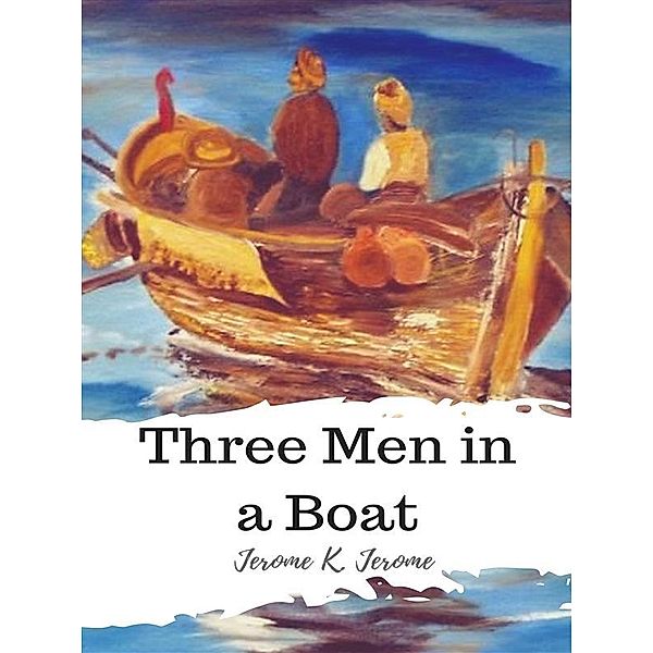 Three Men in a Boat, Jerome K. Jerome