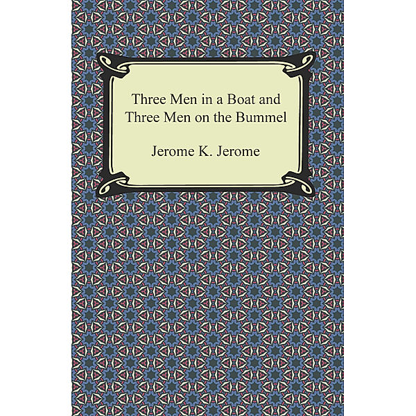 Three Men in a Boat and Three Men on the Bummel, Jerome K. Jerome