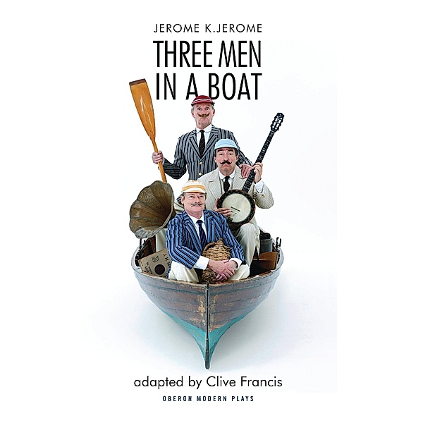 Three Men in a Boat / Oberon Modern Plays, Jerome K. Jerome