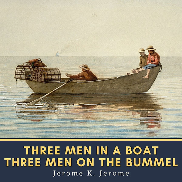 Three Men in a Boat & Three Men on the Bummel, Jerome K. Jerome