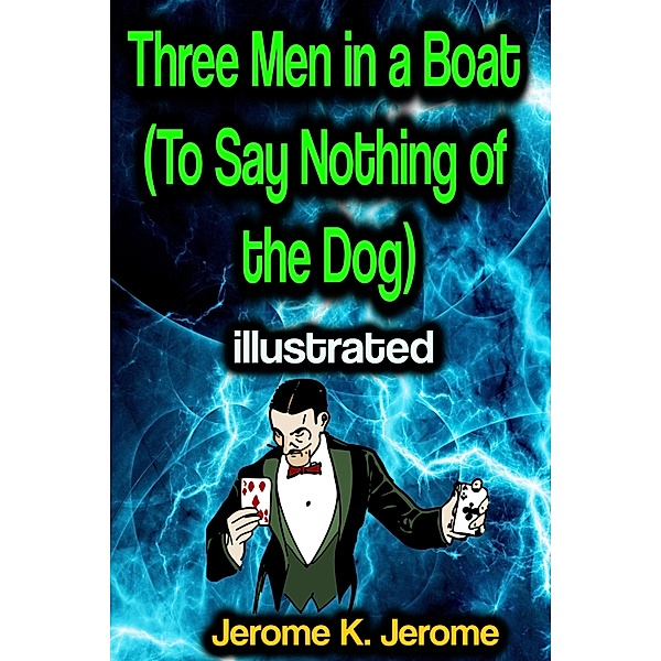 Three Men in a Boat (To Say Nothing of the Dog) illustrated, Jerome K. Jerome