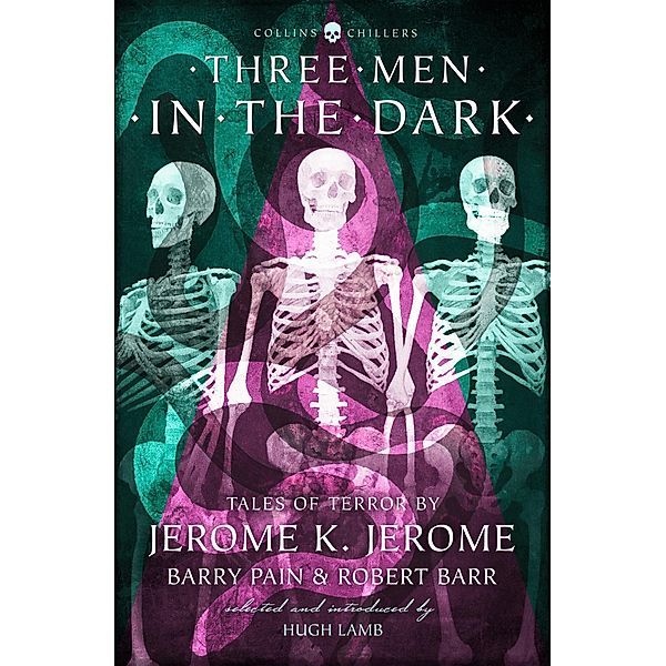 Three Men in the Dark / Collins Chillers, Jerome K. Jerome, Barry Pain, Robert Barr, E. F. Benson