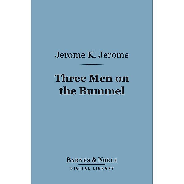 Three Men on the Bummel (Barnes & Noble Digital Library) / Barnes & Noble, Jerome K. Jerome