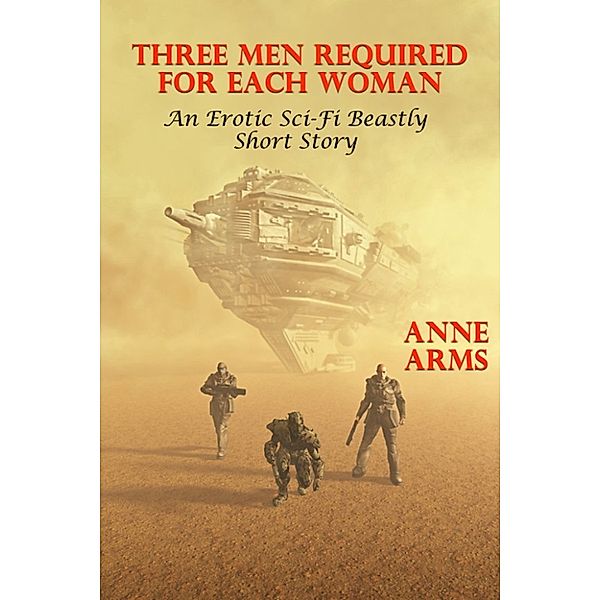 Three Men Required For Each Woman (An Erotic Sci-Fi Beastly Short Story), Anne Arms