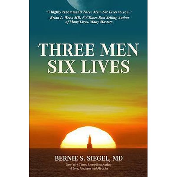 Three Men Six Lives, Bernie S. Siegel