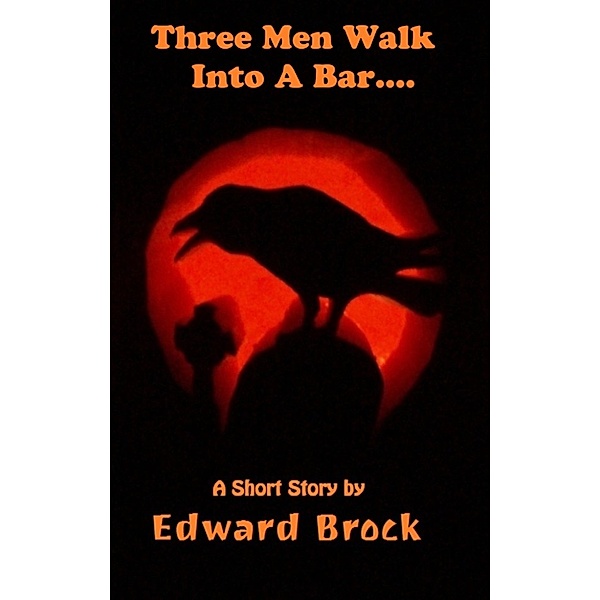 Three Men Walk Into A Bar...., Edward Brock