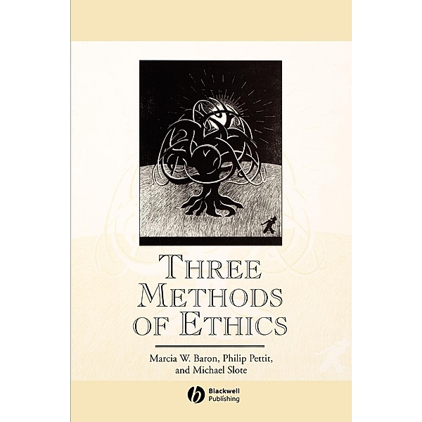 Three Methods of Ethics - a Debate, Marcia Baron, Philip Pettit, Michael A. Slote