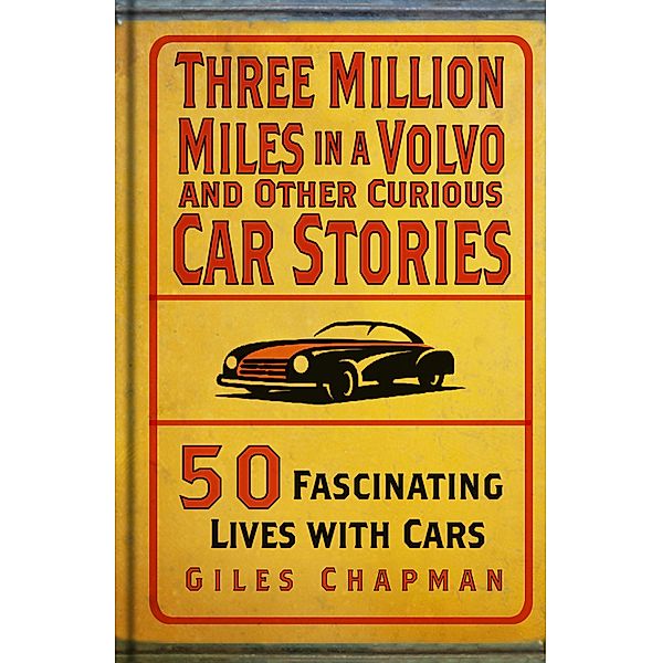 Three Million Miles in a Volvo and Other Curious Car Stories, Giles Chapman