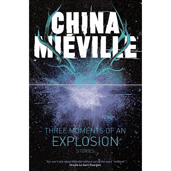 Three Moments of an Explosion: Stories, China Miéville