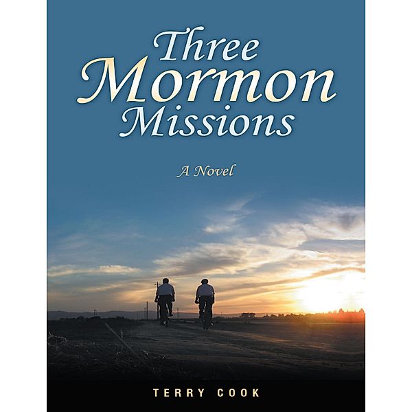 Three Mormon Missions: A Novel, Terry Cook