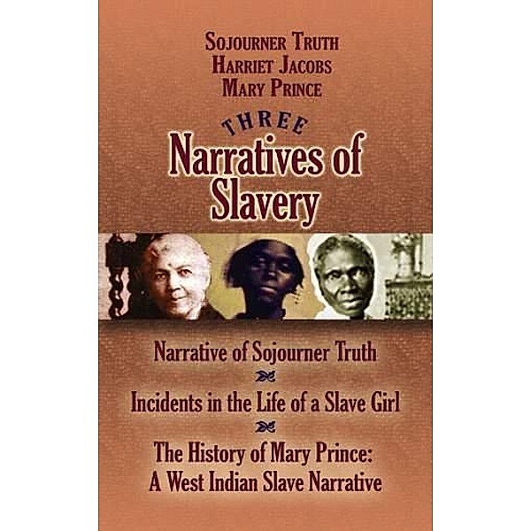 Three Narratives of Slavery / African American, Sojourner Truth, Harriet Jacobs, Mary Prince
