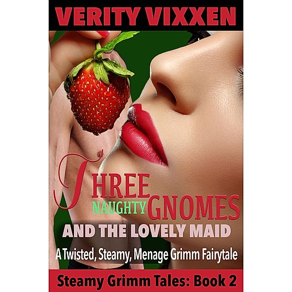 Three Naughty Gnomes and the Lovely Maid: A Twisted, Steamy, Ménage Grimm Fairytale (Steamy Grimm Tales, #2) / Steamy Grimm Tales, Verity Vixxen