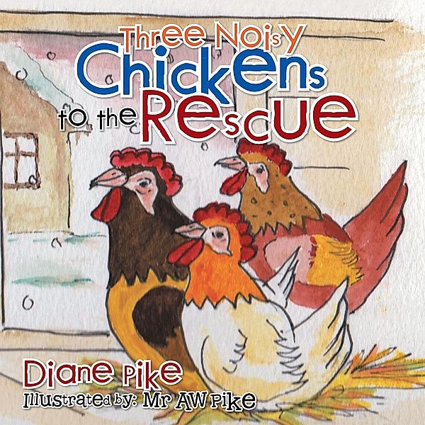 Three Noisy Chickens to the Rescue, Diane Pike