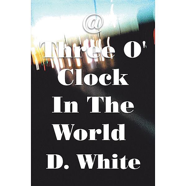 @ Three O' Clock in the World, D. White