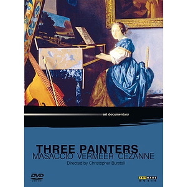 Three Painters - Masaccio, Vermeer, Cézanne, Christopher Burstall