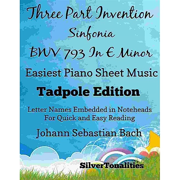 Three Part Invention Sinfonia BWV 793 in E Minor Easiest Piano Sheet Music Tadpole Edition, Silvertonalities