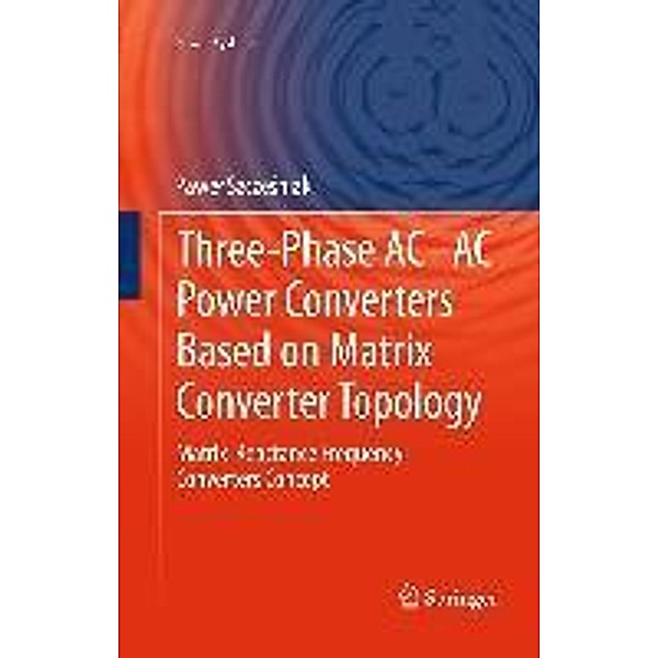 Three-phase AC-AC Power Converters Based on Matrix Converter Topology / Power Systems, Pawel Szczesniak